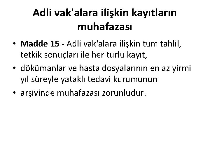 Adli vak'alara ilişkin kayıtların muhafazası • Madde 15 - Adli vak'alara ilişkin tüm tahlil,