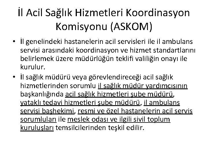 İl Acil Sağlık Hizmetleri Koordinasyon Komisyonu (ASKOM) • İl genelindeki hastanelerin acil servisleri ile