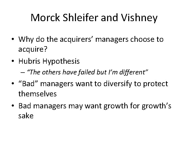 Morck Shleifer and Vishney • Why do the acquirers’ managers choose to acquire? •