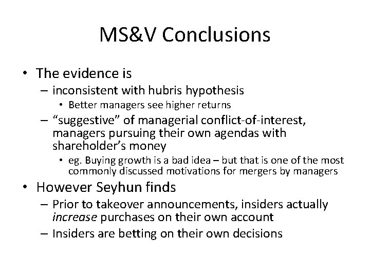 MS&V Conclusions • The evidence is – inconsistent with hubris hypothesis • Better managers