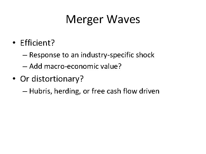 Merger Waves • Efficient? – Response to an industry-specific shock – Add macro-economic value?