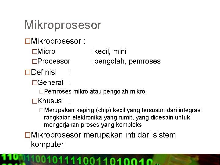 Mikroprosesor �Mikroprosesor : �Micro �Processor �Definisi : kecil, mini : pengolah, pemroses : �General