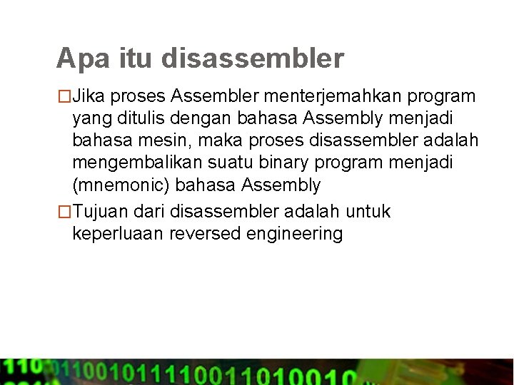 Apa itu disassembler �Jika proses Assembler menterjemahkan program yang ditulis dengan bahasa Assembly menjadi