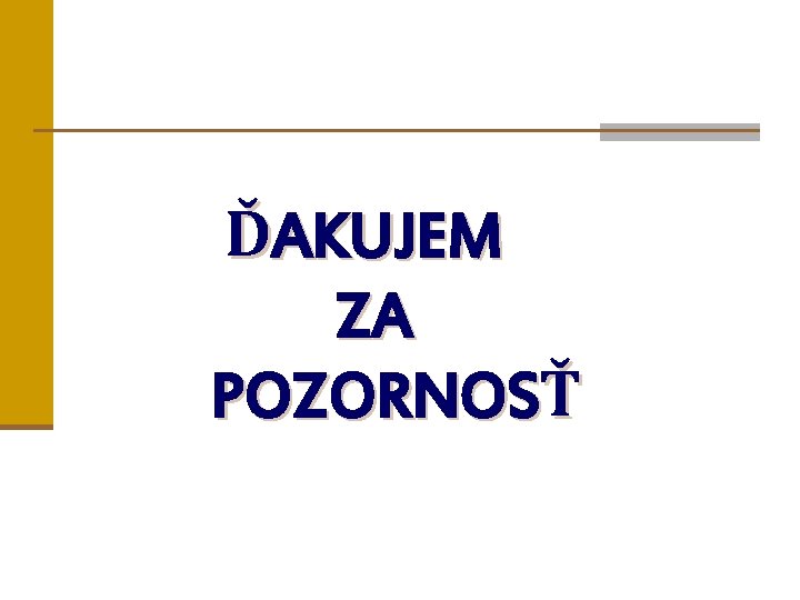 ĎAKUJEM ZA POZORNOSŤ 