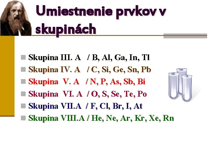 Umiestnenie prvkov v skupinách n Skupina III. A / B, Al, Ga, In, Tl