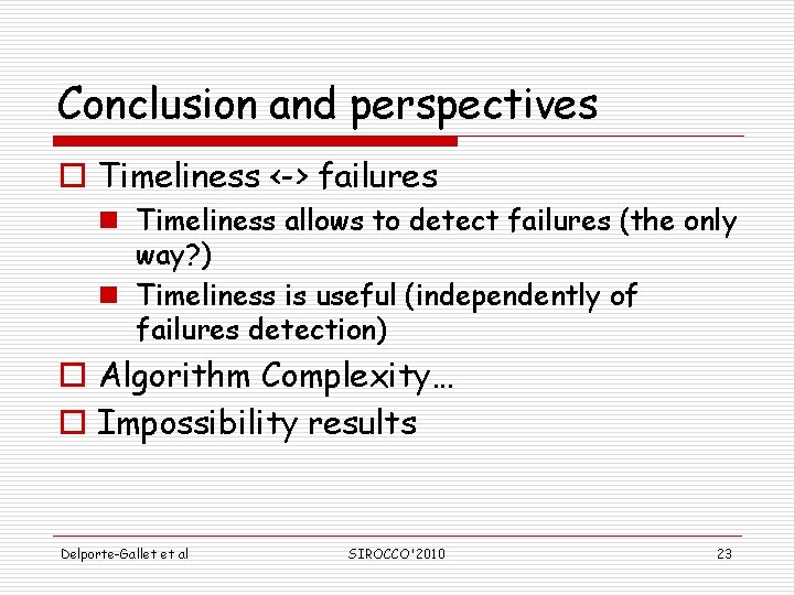 Conclusion and perspectives o Timeliness <-> failures n Timeliness allows to detect failures (the