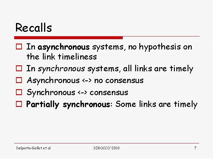 Recalls o In asynchronous systems, no hypothesis on the link timeliness o In synchronous