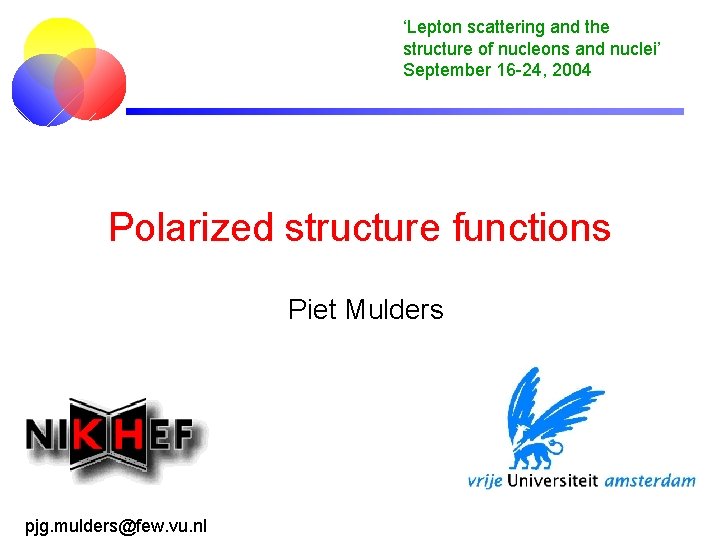 ‘Lepton scattering and the structure of nucleons and nuclei’ September 16 -24, 2004 Polarized