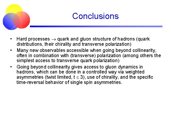 Conclusions • Hard processes quark and gluon structure of hadrons (quark distributions, their chirality