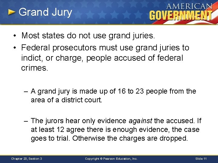 Grand Jury • Most states do not use grand juries. • Federal prosecutors must