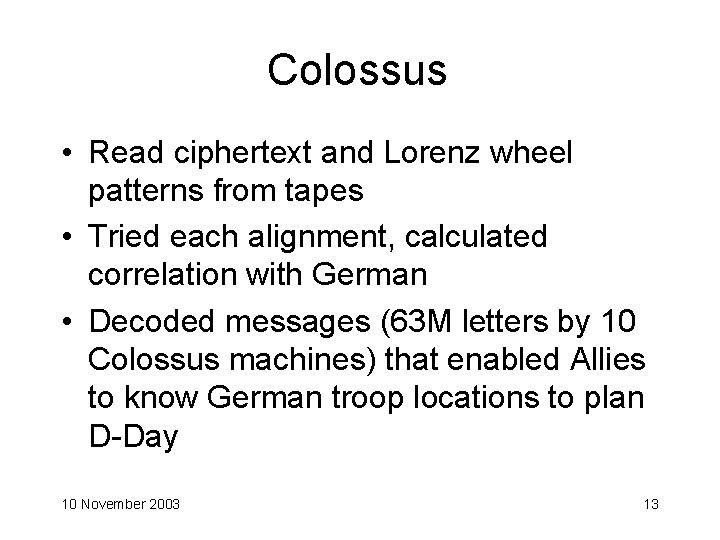 Colossus • Read ciphertext and Lorenz wheel patterns from tapes • Tried each alignment,