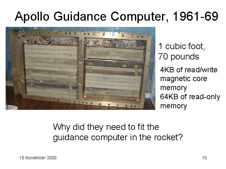 Apollo Guidance Computer, 1961 -69 1 cubic foot, 70 pounds 4 KB of read/write