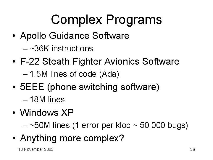 Complex Programs • Apollo Guidance Software – ~36 K instructions • F-22 Steath Fighter