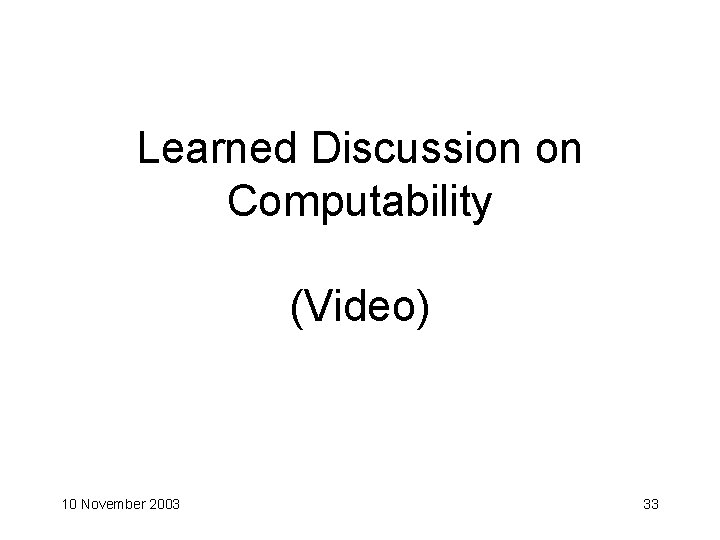 Learned Discussion on Computability (Video) 10 November 2003 33 