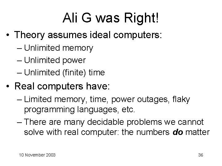 Ali G was Right! • Theory assumes ideal computers: – Unlimited memory – Unlimited