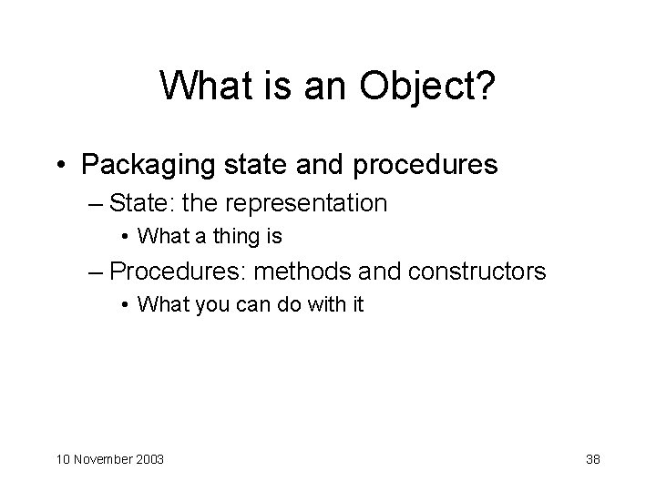 What is an Object? • Packaging state and procedures – State: the representation •
