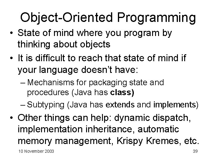 Object-Oriented Programming • State of mind where you program by thinking about objects •
