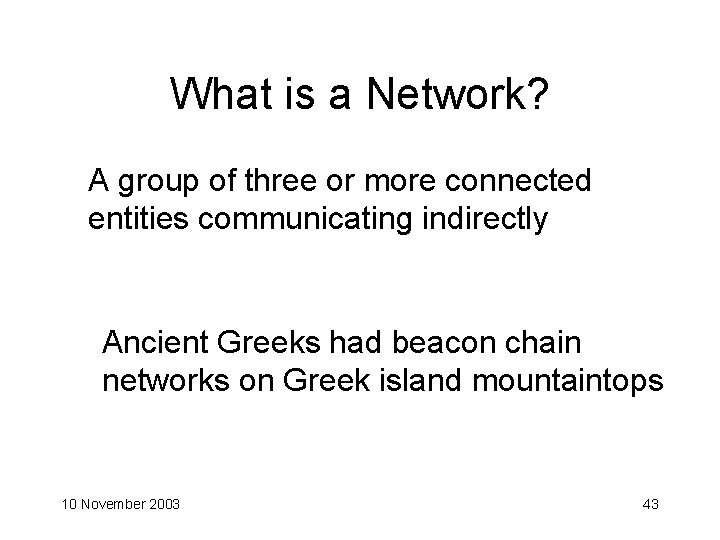 What is a Network? A group of three or more connected entities communicating indirectly