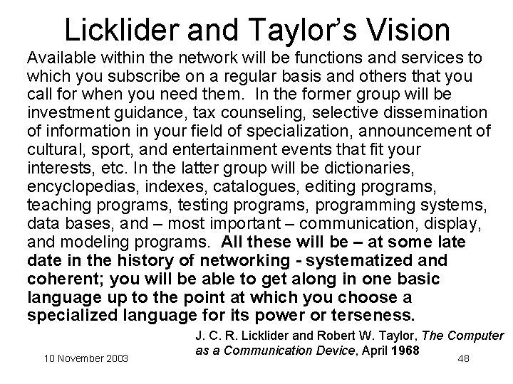 Licklider and Taylor’s Vision Available within the network will be functions and services to