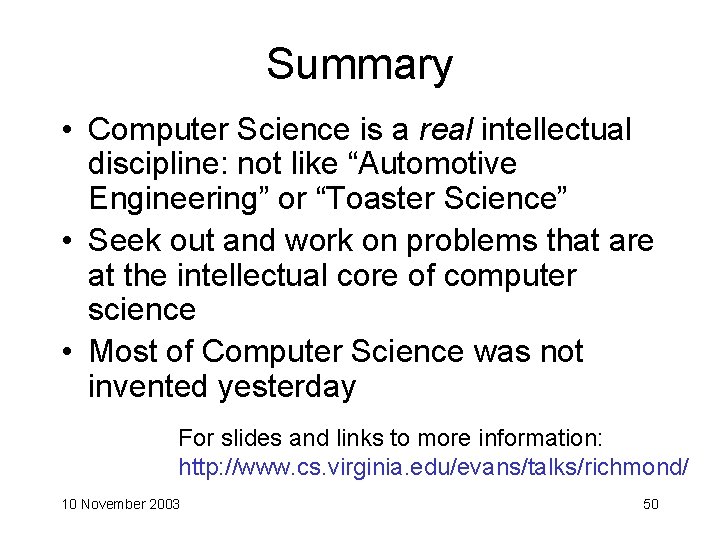 Summary • Computer Science is a real intellectual discipline: not like “Automotive Engineering” or