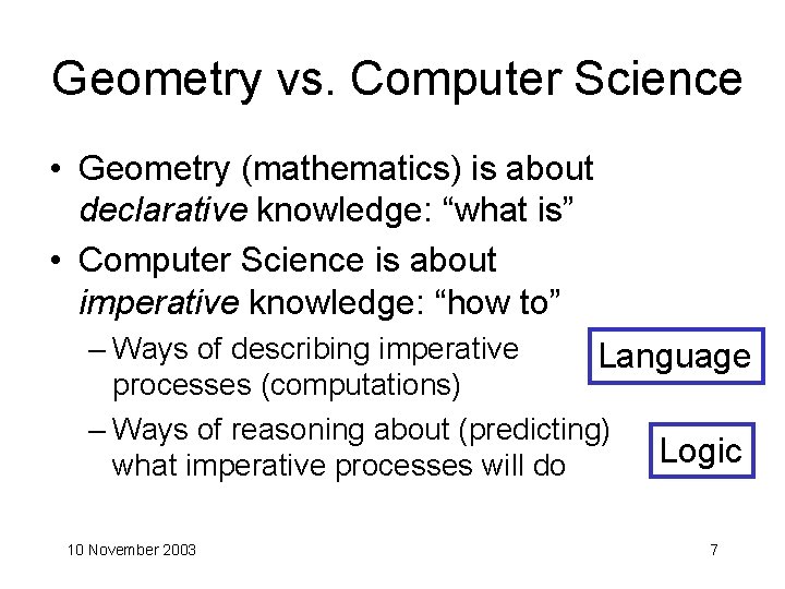 Geometry vs. Computer Science • Geometry (mathematics) is about declarative knowledge: “what is” •