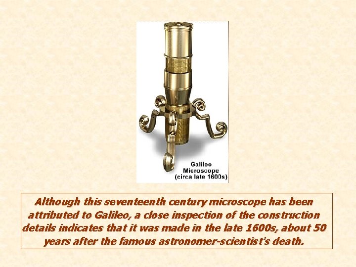 Although this seventeenth century microscope has been attributed to Galileo, a close inspection of