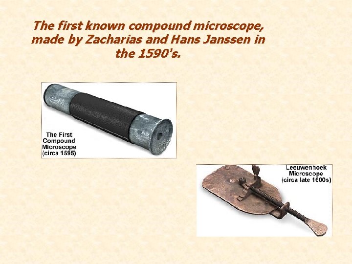 The first known compound microscope, made by Zacharias and Hans Janssen in the 1590's.