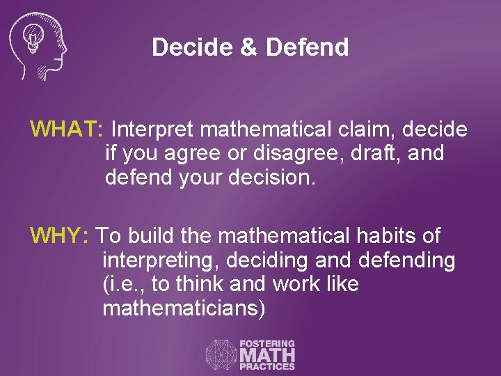 Decide & Defend WHAT: Interpret mathematical claim, decide if you agree or disagree, draft,