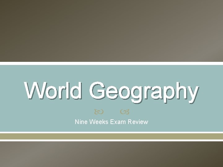 World Geography Nine Weeks Exam Review 