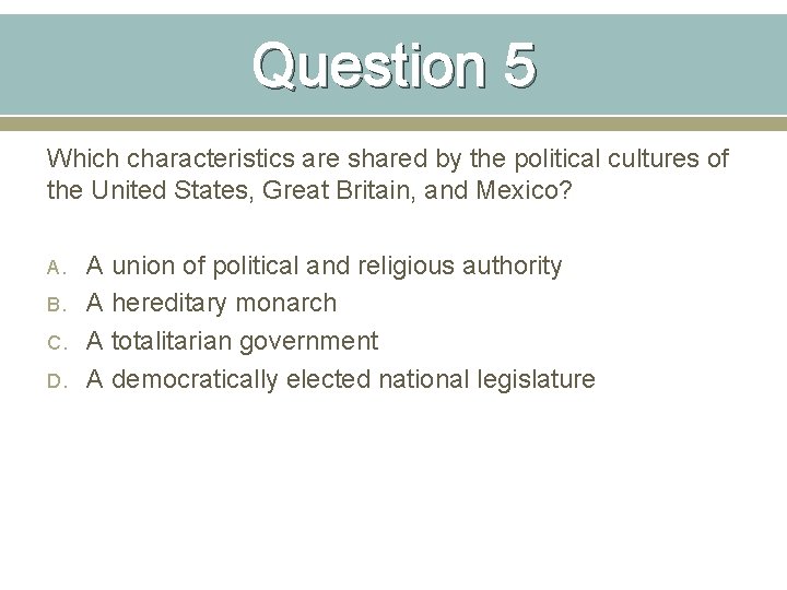 Question 5 Which characteristics are shared by the political cultures of the United States,