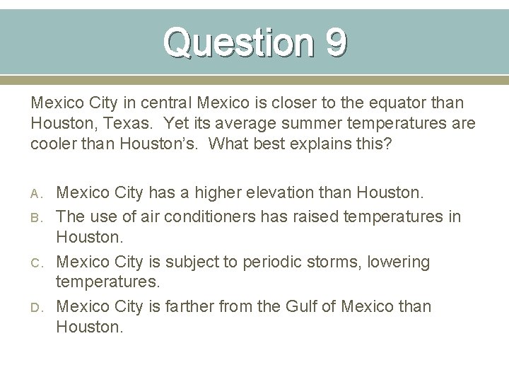 Question 9 Mexico City in central Mexico is closer to the equator than Houston,