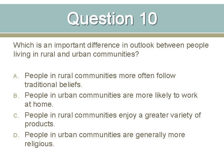 Question 10 Which is an important difference in outlook between people living in rural