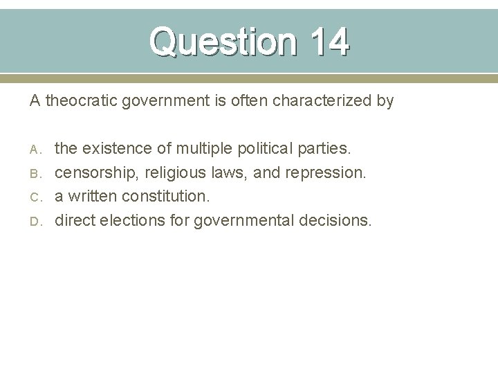 Question 14 A theocratic government is often characterized by A. B. C. D. the