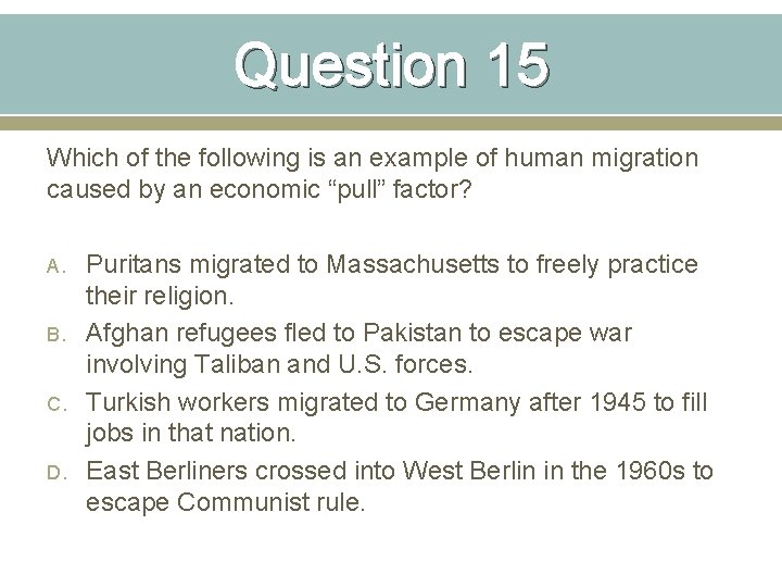 Question 15 Which of the following is an example of human migration caused by