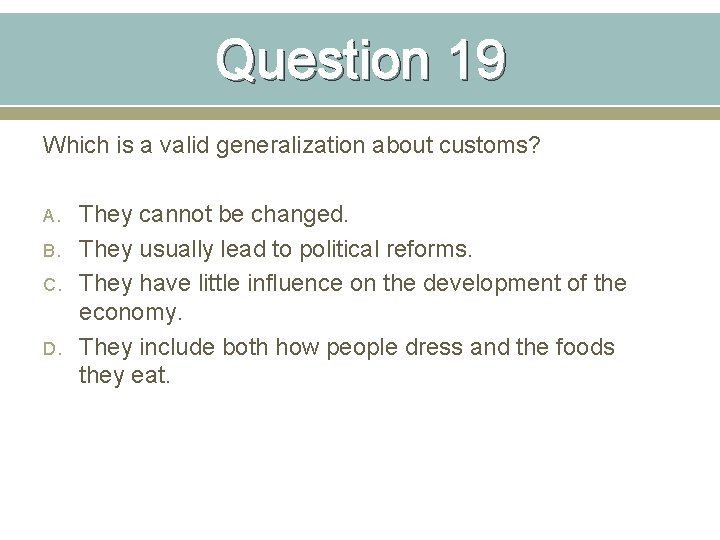 Question 19 Which is a valid generalization about customs? A. B. C. D. They