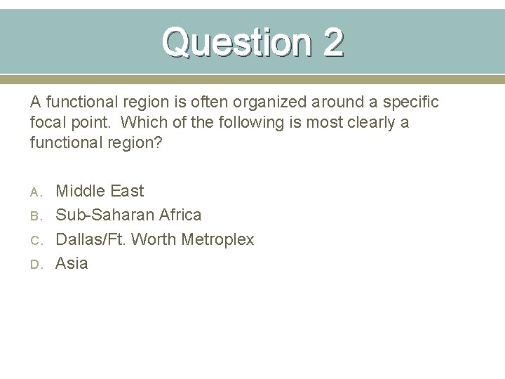 Question 2 A functional region is often organized around a specific focal point. Which