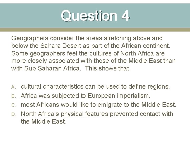 Question 4 Geographers consider the areas stretching above and below the Sahara Desert as