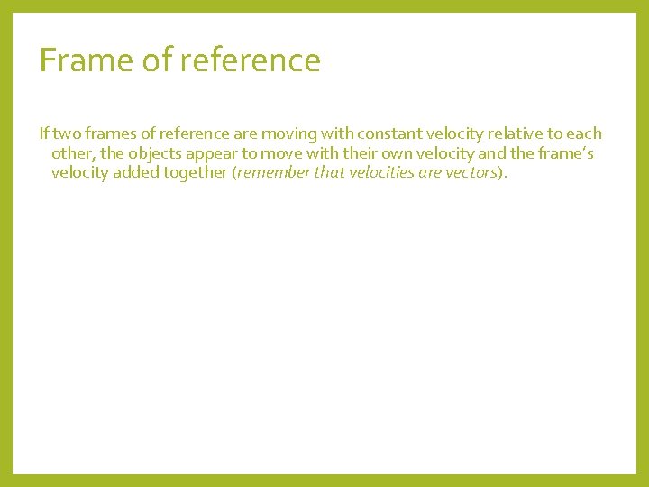 Frame of reference If two frames of reference are moving with constant velocity relative