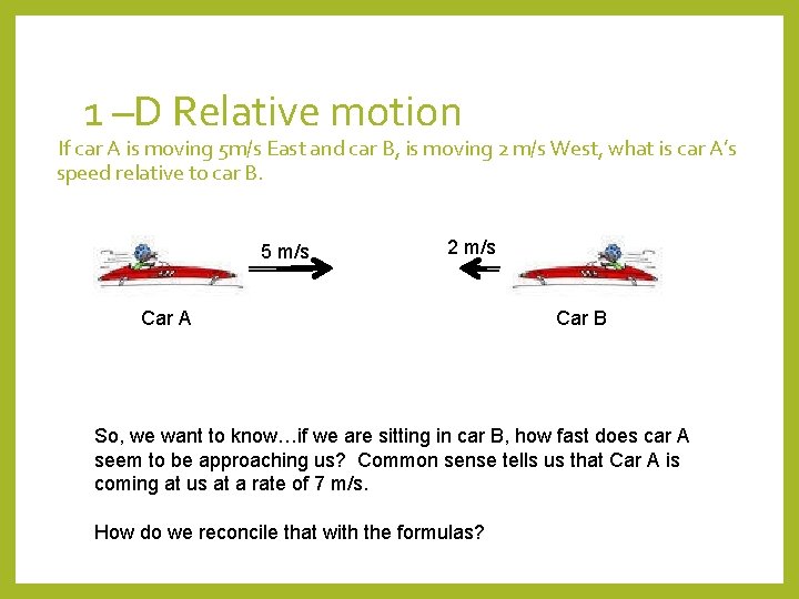 1 –D Relative motion If car A is moving 5 m/s East and car