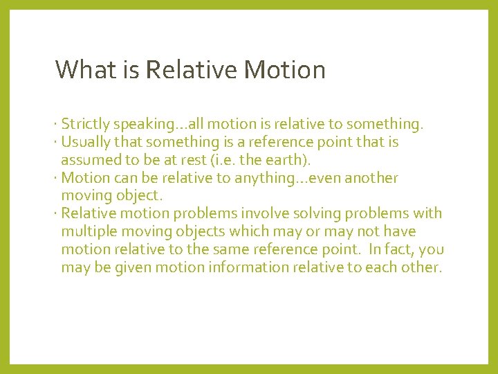 What is Relative Motion Strictly speaking…all motion is relative to something. Usually that something