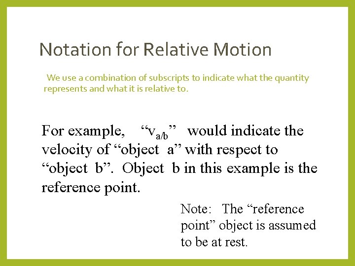 Notation for Relative Motion We use a combination of subscripts to indicate what the