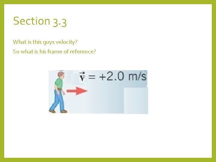 Section 3. 3 What is this guys velocity? So what is his frame of