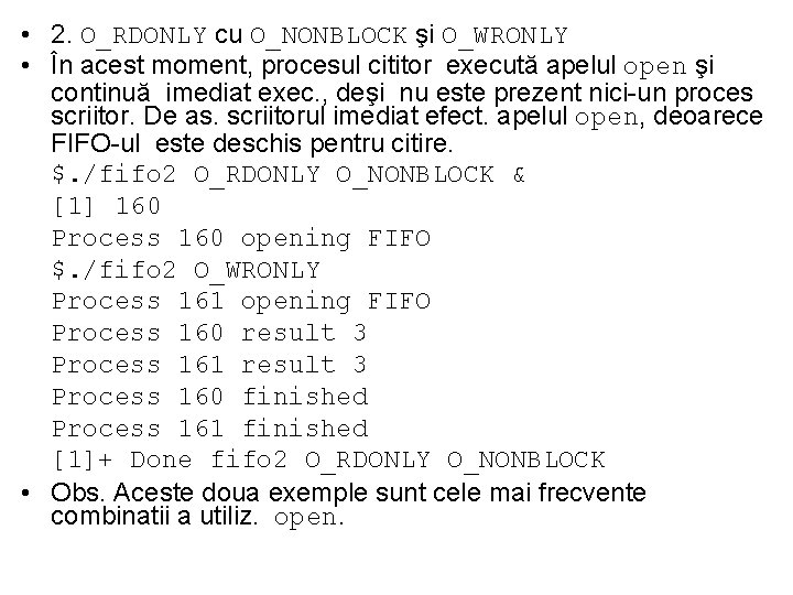  • 2. O_RDONLY cu O_NONBLOCK şi O_WRONLY • În acest moment, procesul cititor