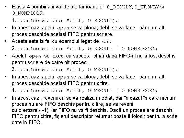  • Exista 4 combinatii valide ale fanioanelor O_RDONLY, O_WRONLY si O_NONBLOCK. 1. open(const