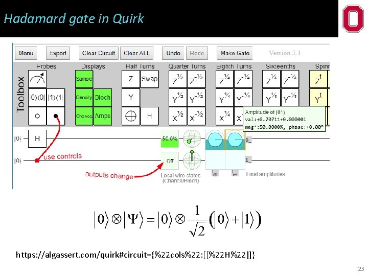 Hadamard gate in Quirk https: //algassert. com/quirk#circuit={%22 cols%22: [[%22 H%22]]} 23 