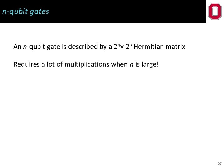 n-qubit gates An n-qubit gate is described by a 2 n× 2 n Hermitian
