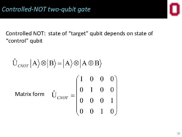 Controlled-NOT two-qubit gate Controlled NOT: state of “target” qubit depends on state of “control”