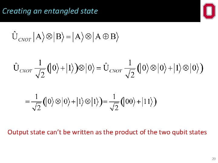 Creating an entangled state Output state can’t be written as the product of the