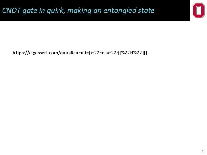 CNOT gate in quirk, making an entangled state https: //algassert. com/quirk#circuit={%22 cols%22: [[%22 H%22]]}