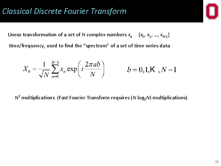 Classical Discrete Fourier Transform Linear transformation of a set of N complex numbers xa